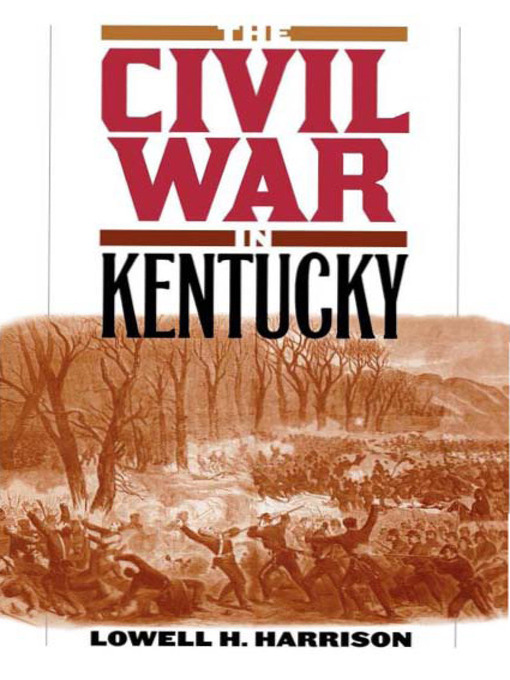 Title details for The Civil War in Kentucky by Lowell H. Harrison - Available